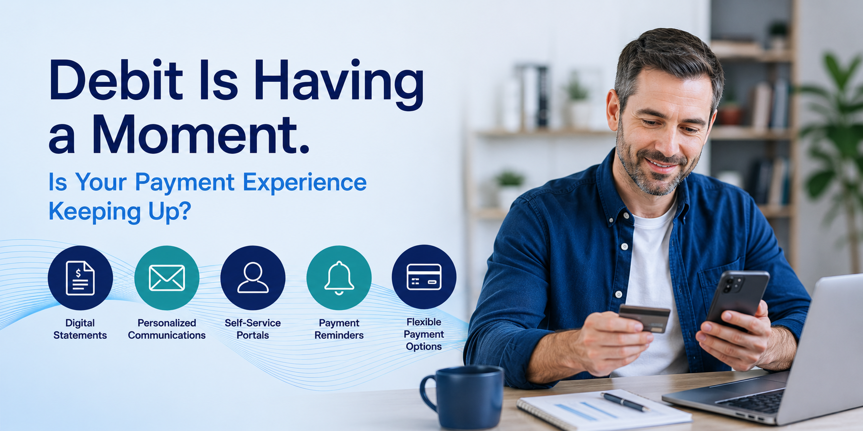 Debit Is Having a Moment. Is Your Payment Experience Keeping Up?